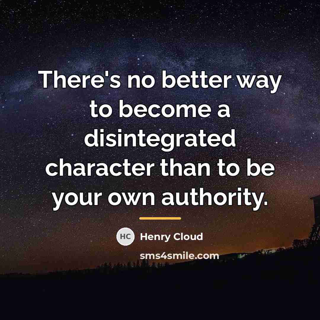 “There's no better way to become a disintegrated character than…” quote by Henry Cloud