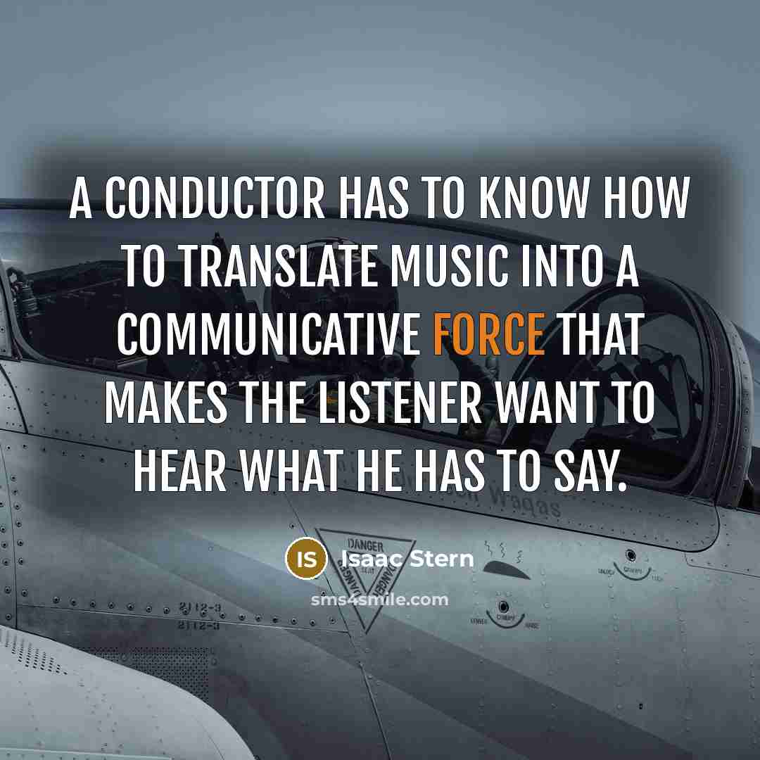 “A conductor has to know how to translate music into…” quote by Isaac Stern