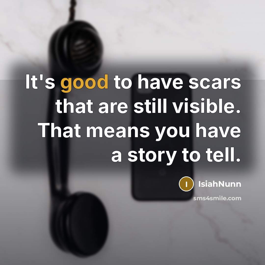 “It's good to have scars that are still visible. That…” quote by Isiahnunn