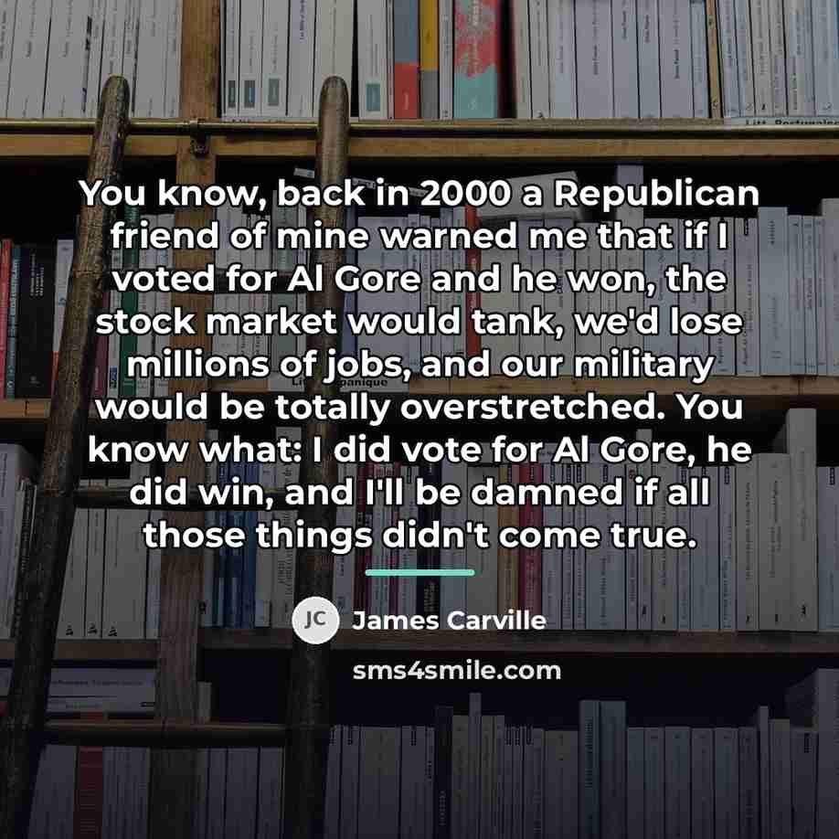 “You know, back in 2000 a Republican friend of mine…” quote by James Carville