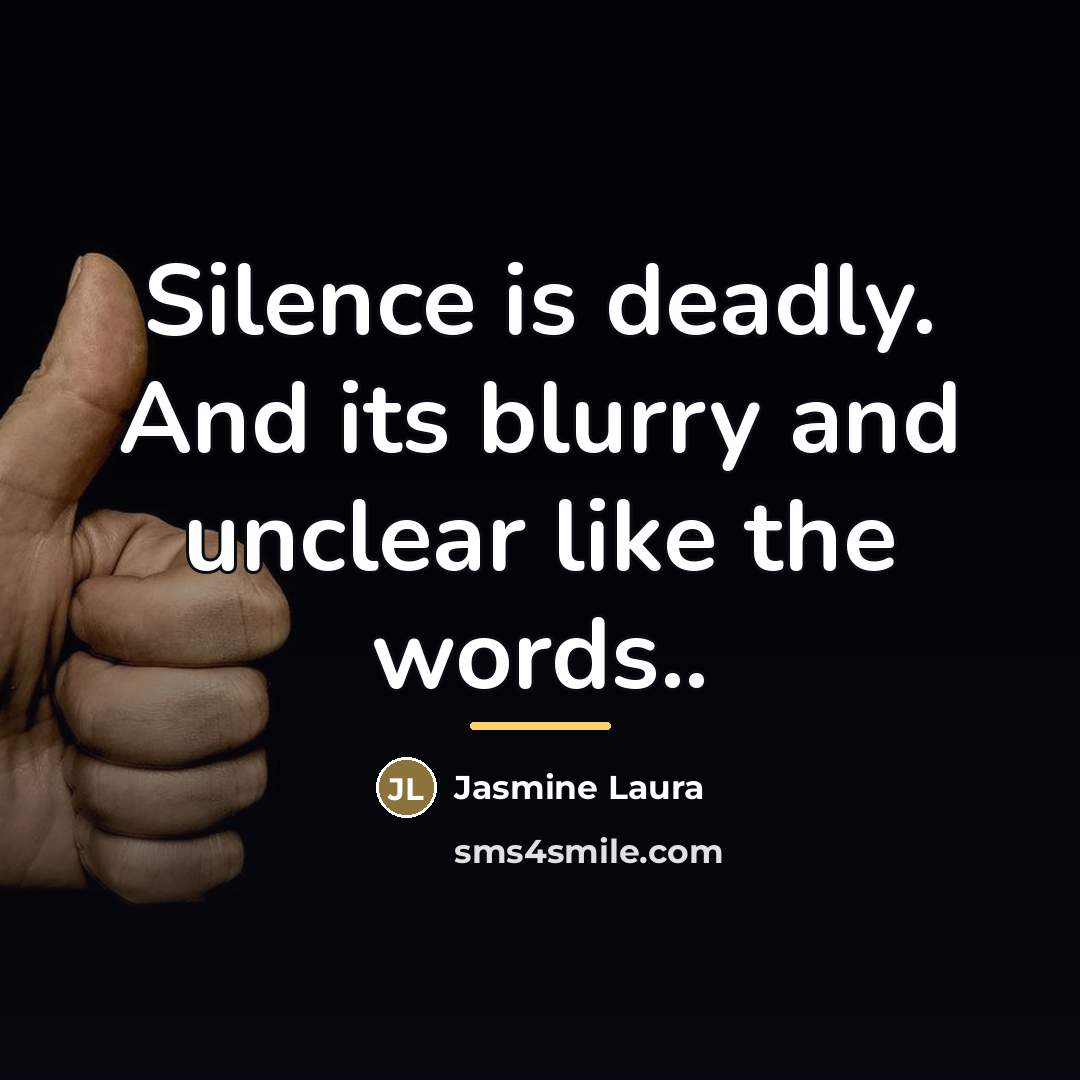“Silence is deadly. And its blurry and unclear like the…” quote by Jasmine Laura