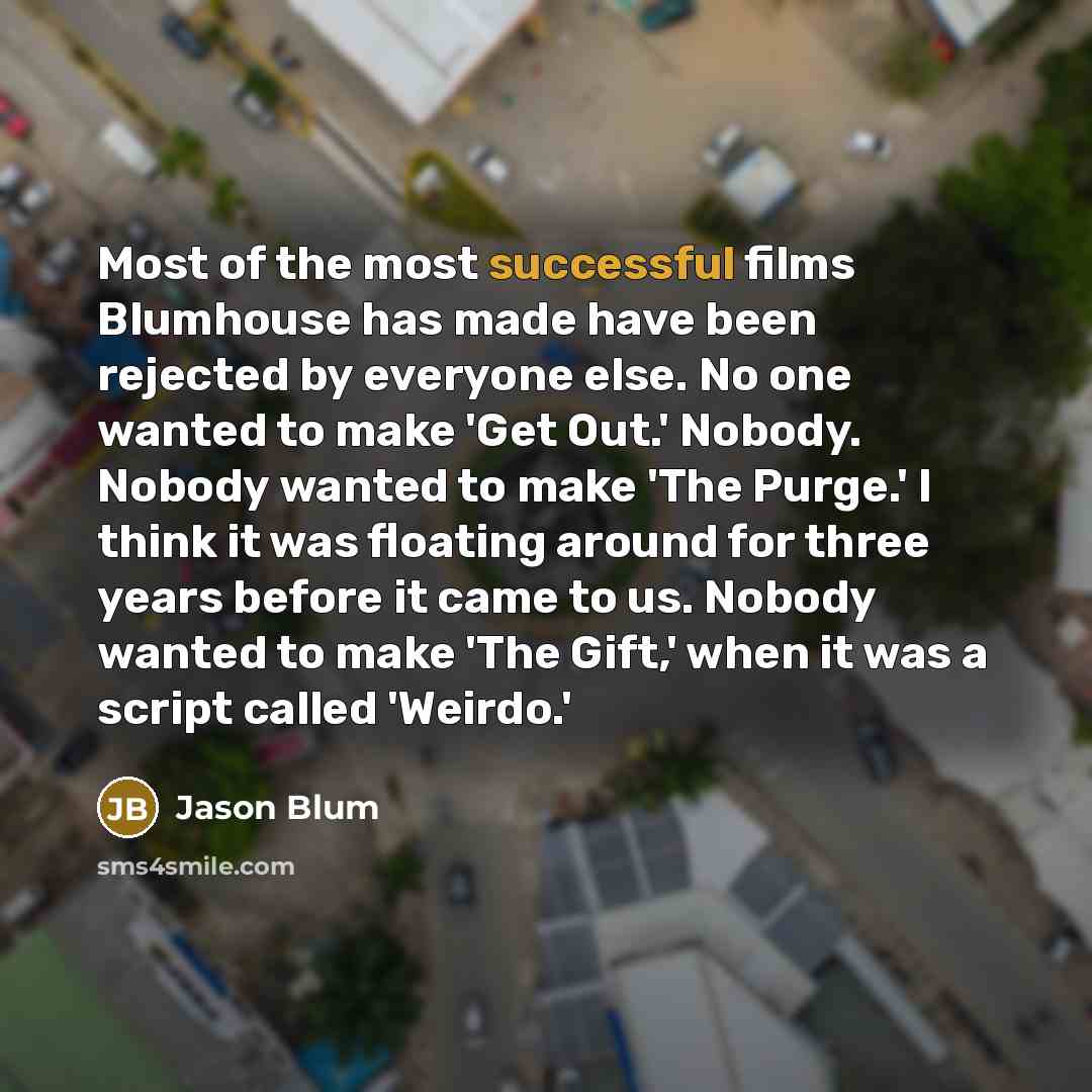 “Most of the most successful films Blumhouse has made have…” quote by Jason Blum
