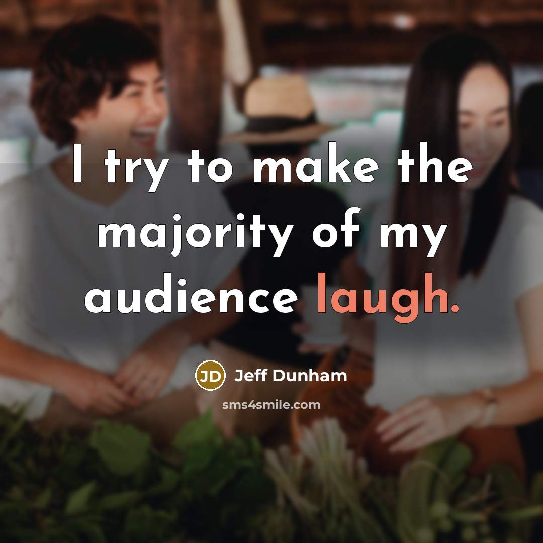 “I try to make the majority of my audience laugh.…” quote by Jeff Dunham