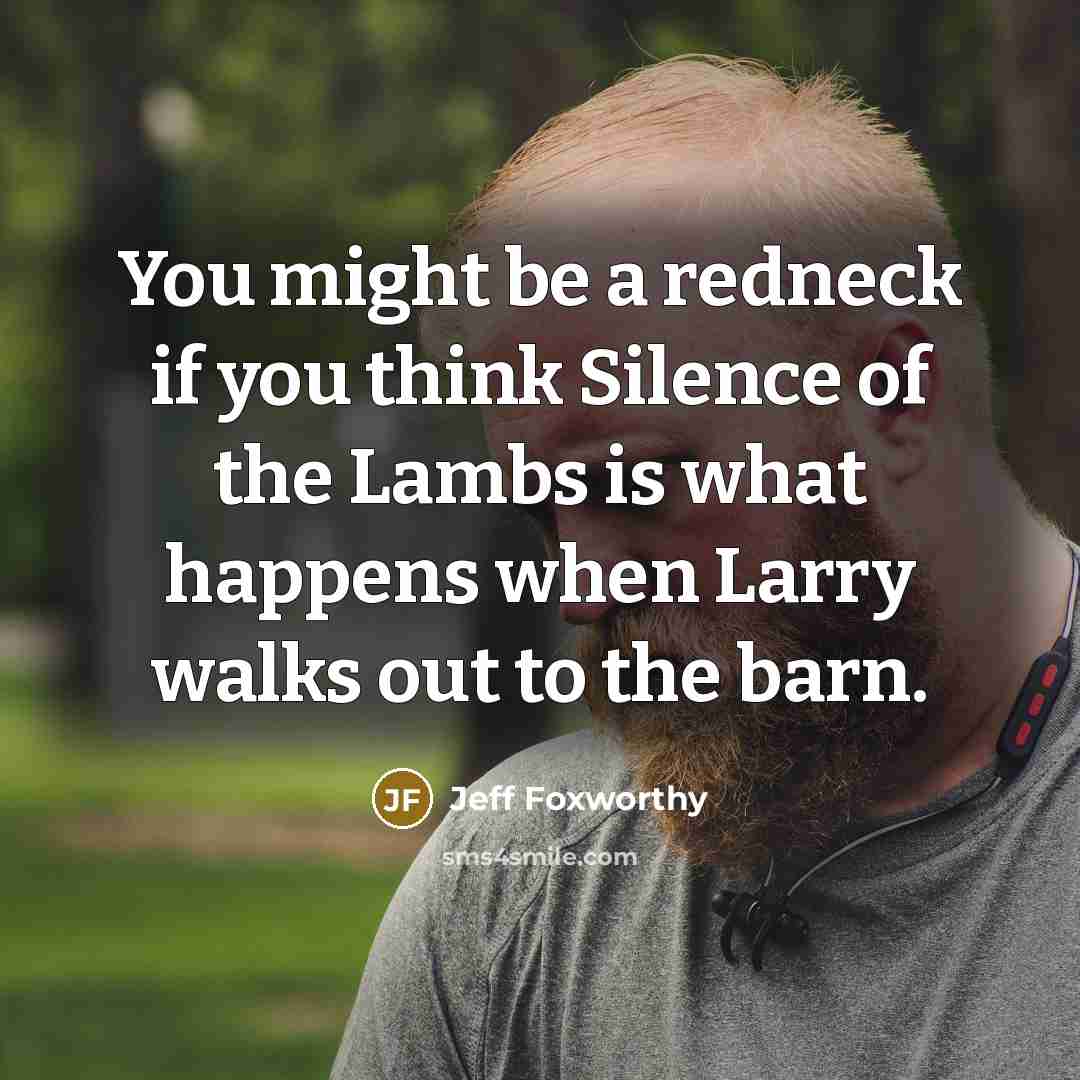 “You might be a redneck if you think Silence of…” quote by Jeff Foxworthy