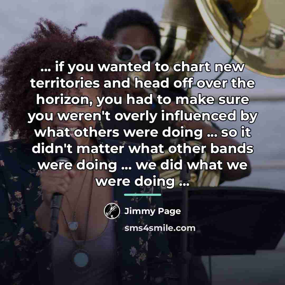 “... if you wanted to chart new territories and head…” quote by Jimmy Page