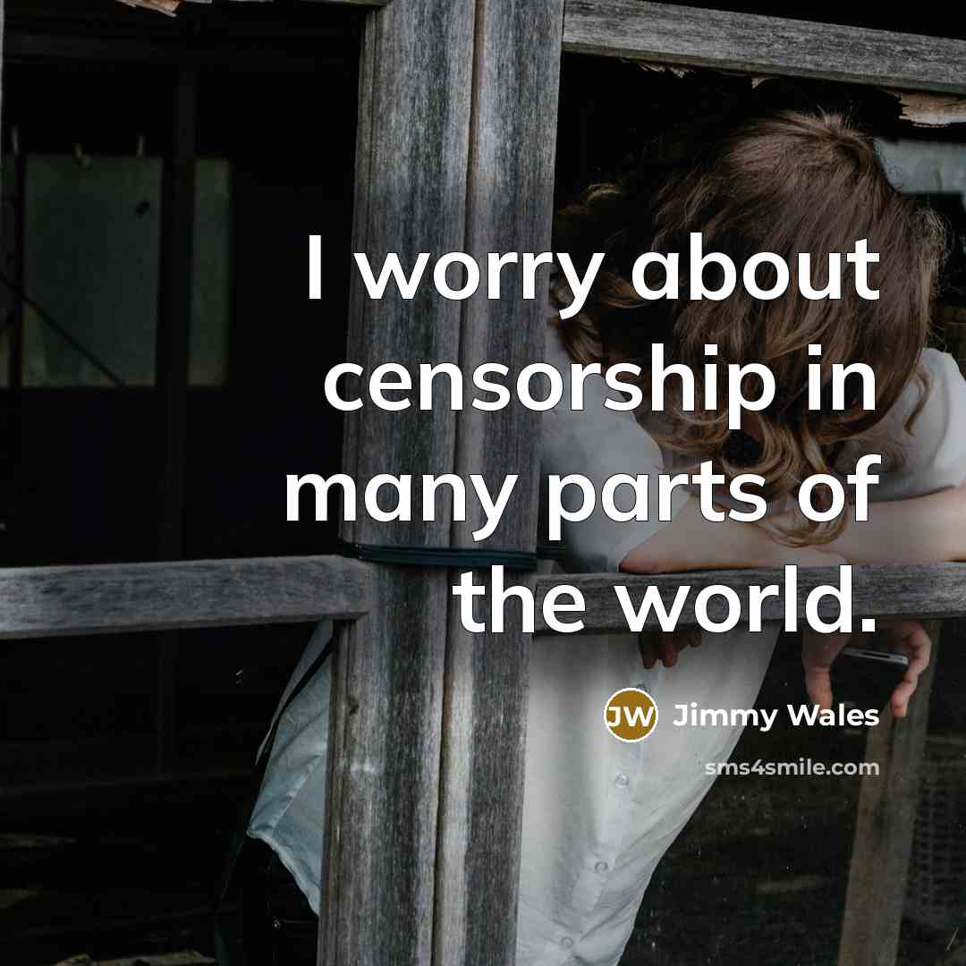 “I worry about censorship in many parts of the world.…” quote by Jimmy Wales