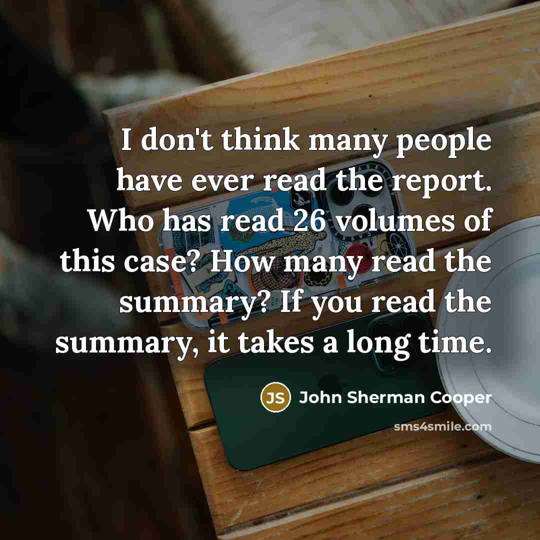 “I don't think many people have ever read the report.…” quote by John Sherman Cooper