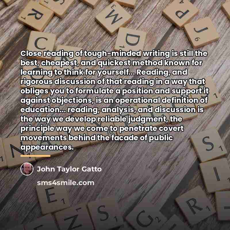 “Close reading of tough-minded writing is still the best, cheapest,…” quote by John Taylor Gatto