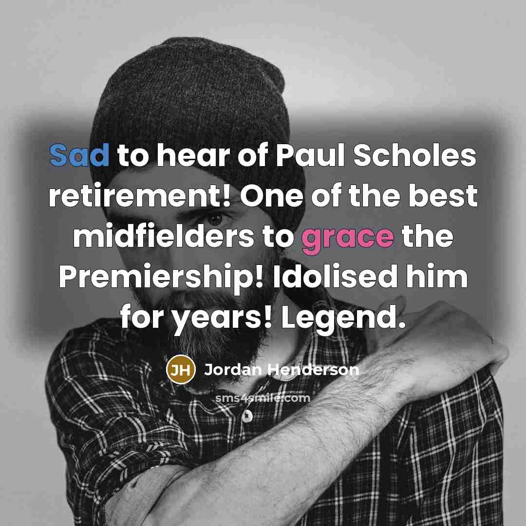 “Sad to hear of Paul Scholes retirement! One of the…” quote by Jordan Henderson