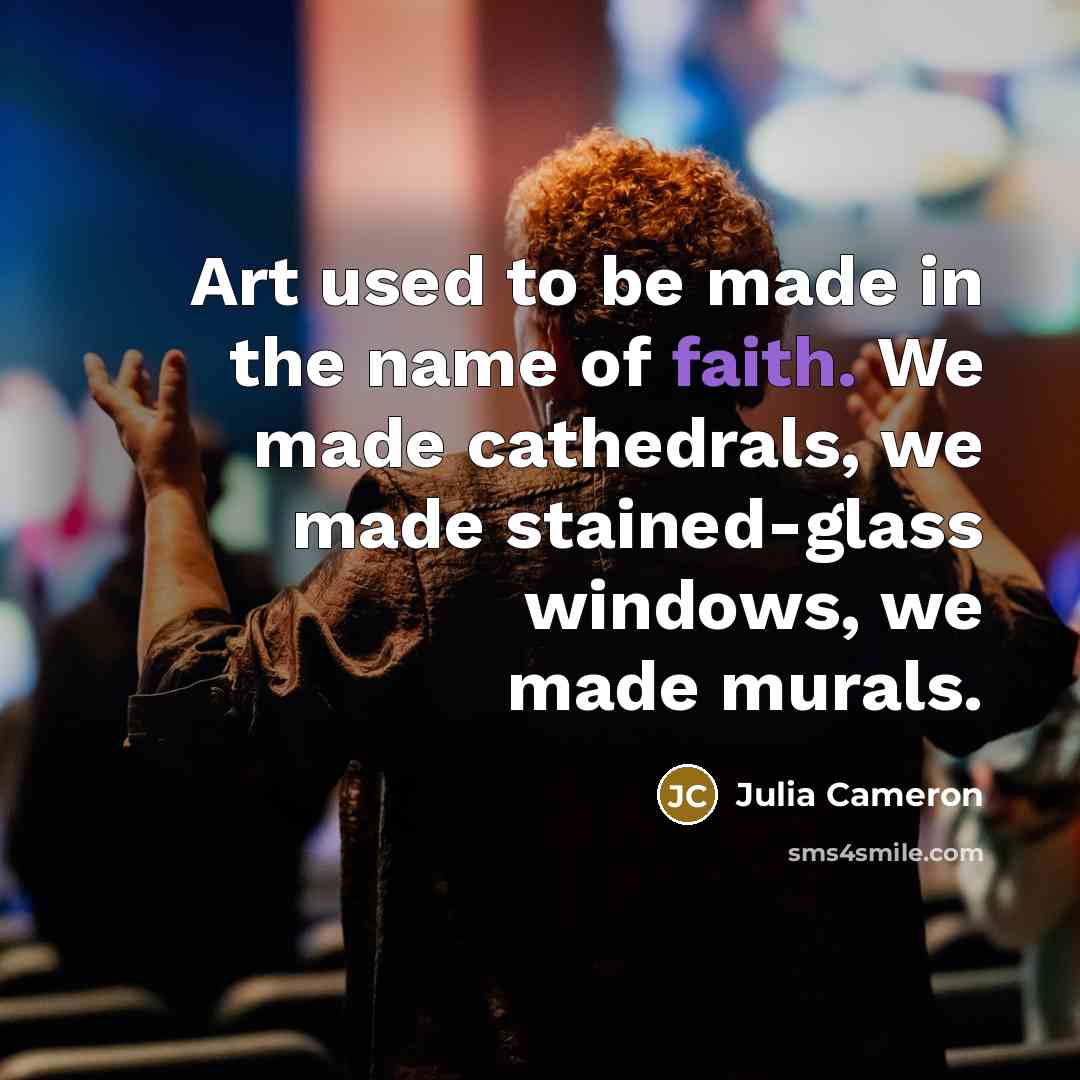 “Art used to be made in the name of faith.…” quote by Julia Cameron