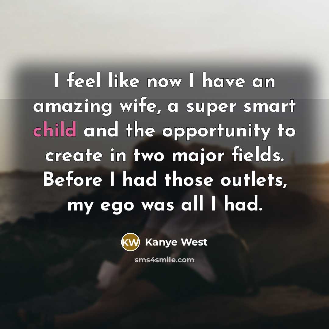“I feel like now I have an amazing wife, a…” quote by Kanye West