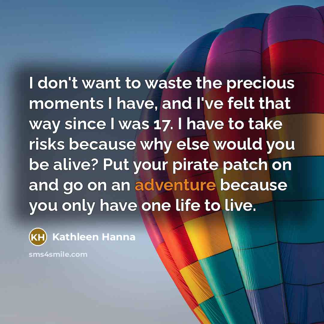 “I don't want to waste the precious moments I have,…” quote by Kathleen Hanna
