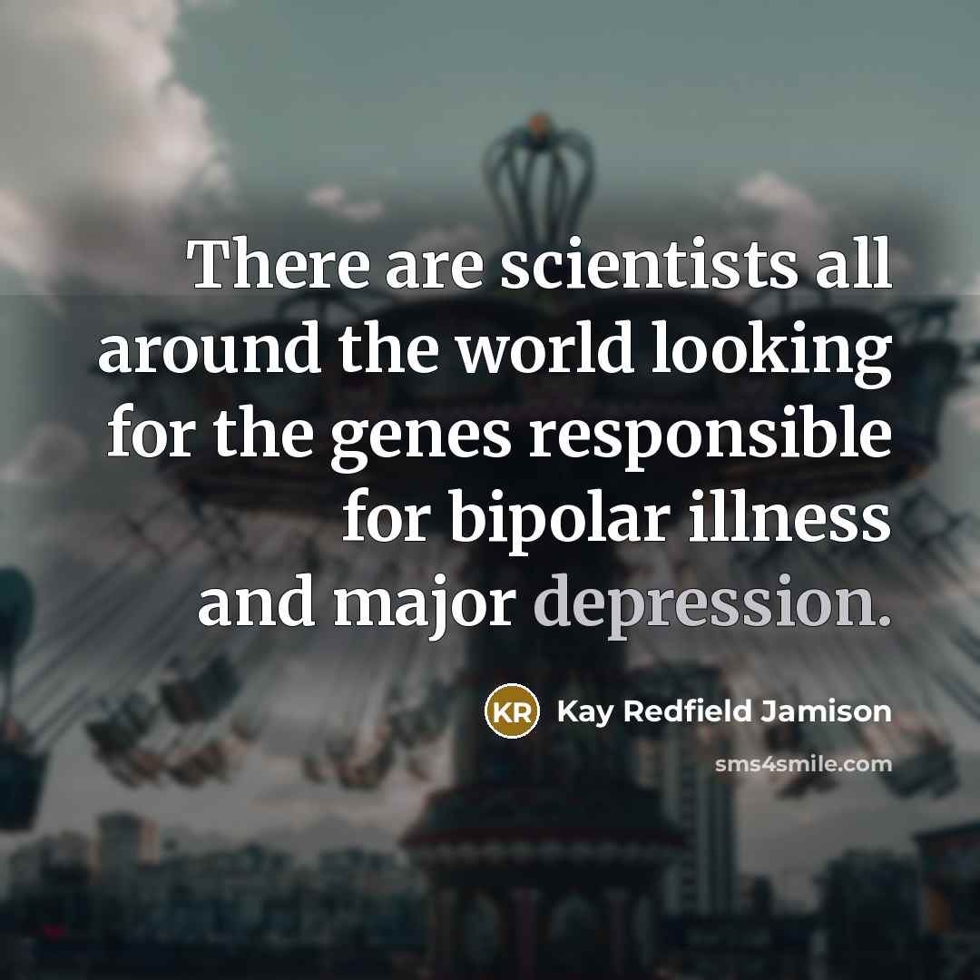 “There are scientists all around the world looking for the…” quote by Kay Redfield Jamison