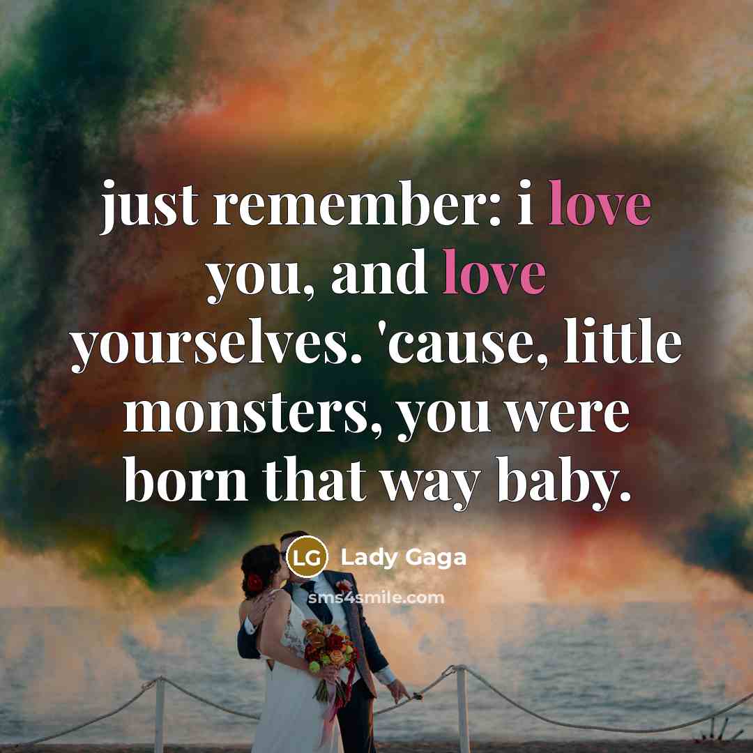 “just remember: i love you, and love yourselves. 'cause, little…” quote by Lady Gaga