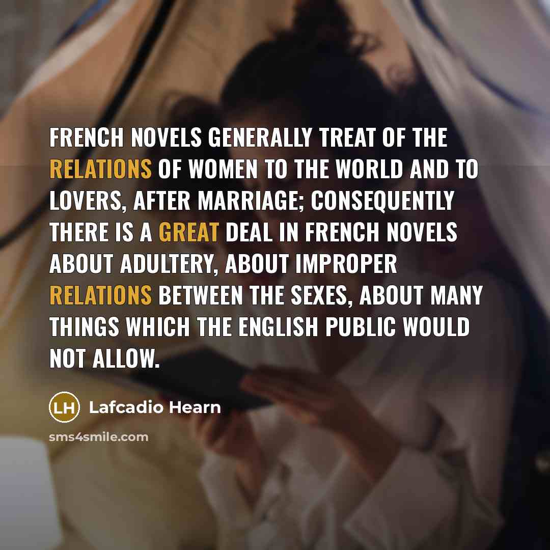 “French novels generally treat of the relations of women to…” quote by Lafcadio Hearn