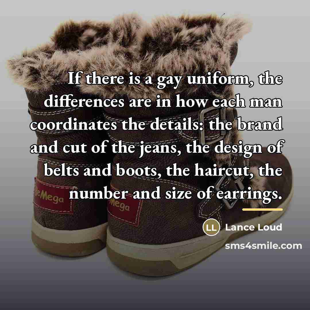 “If there is a gay uniform, the differences are in…” quote by Lance Loud