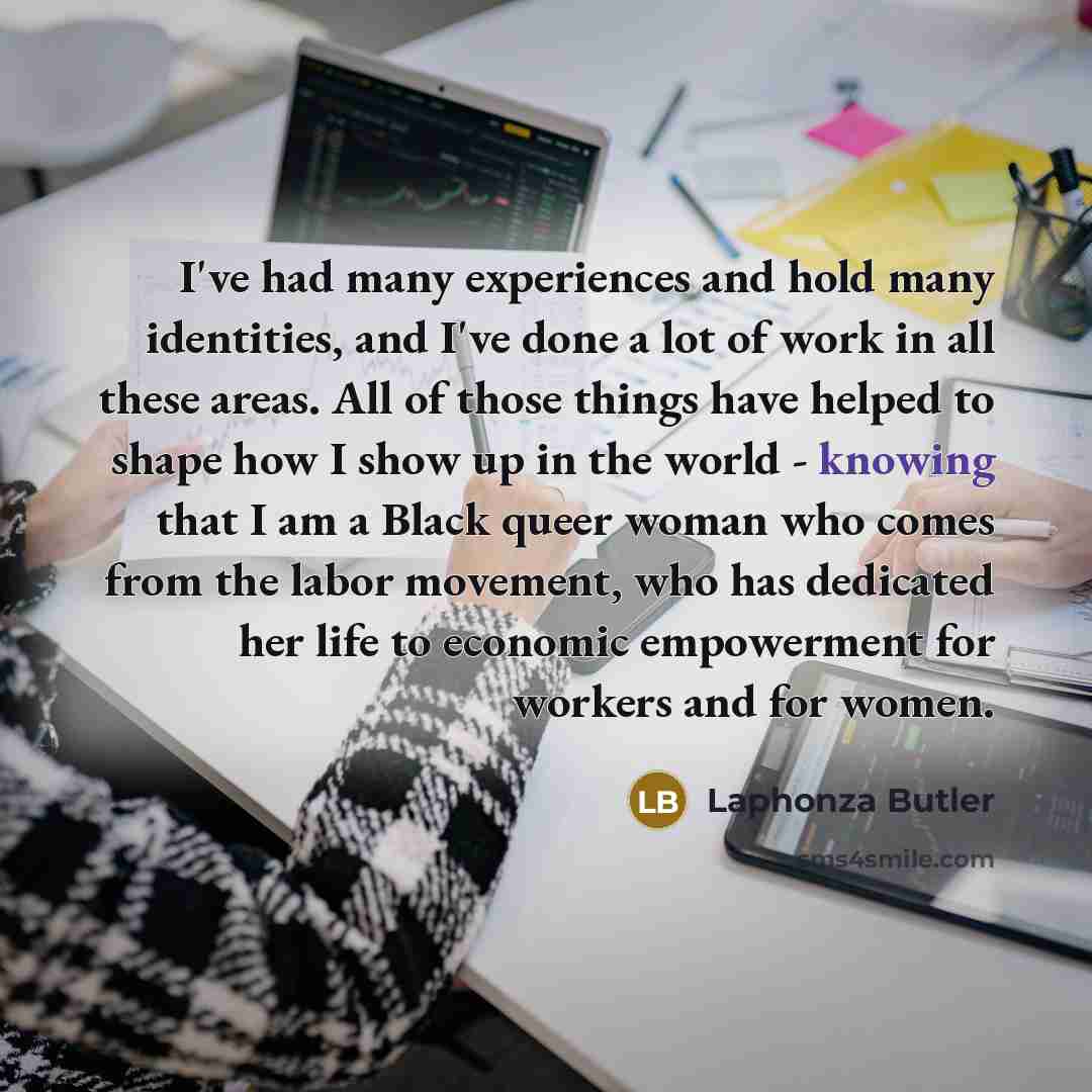 “I've had many experiences and hold many identities, and I've…” quote by Laphonza Butler