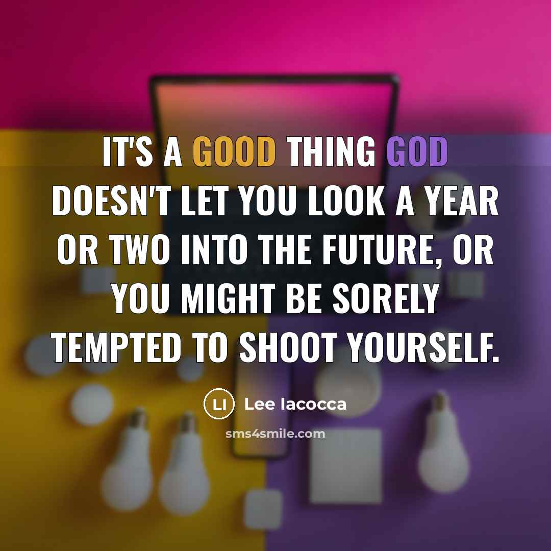 “It's a good thing god doesn't let you look a…” quote by Lee Iacocca