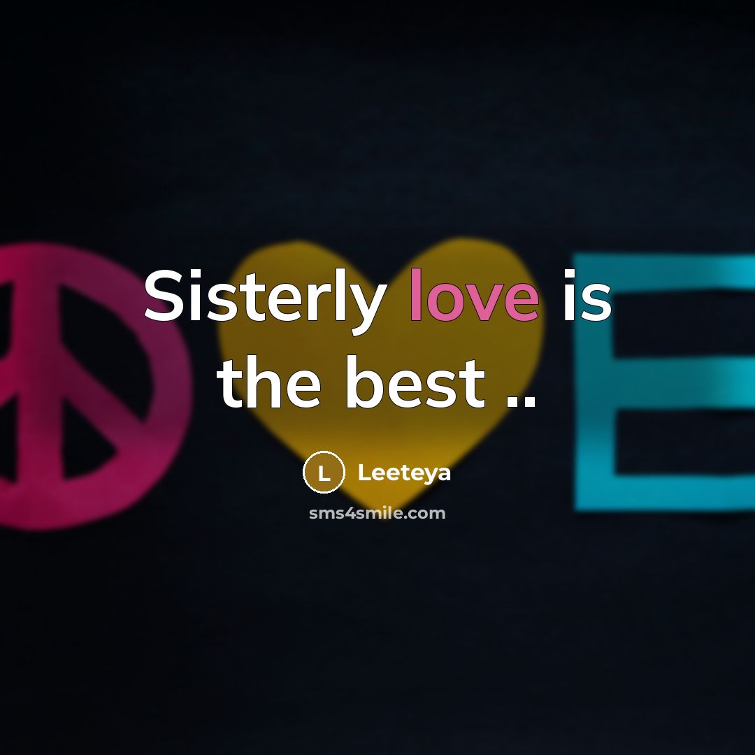 “Sisterly love is the best ..” quote by Leeteya