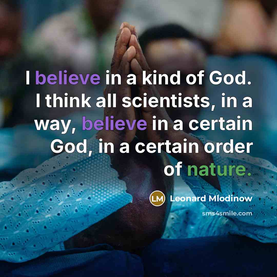 “I believe in a kind of God. I think all…” quote by Leonard Mlodinow