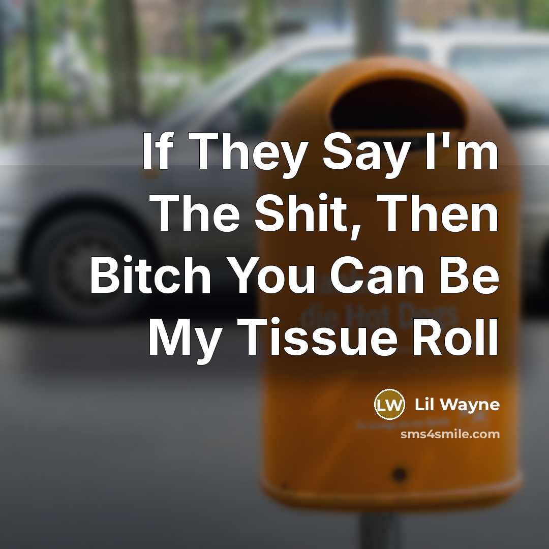 “If They Say I'm The Shit, Then Bitch You Can…” quote by Lil Wayne