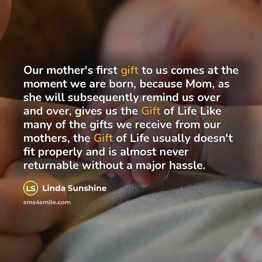 “Our mother's first gift to us comes at the moment…” quote by Linda Sunshine