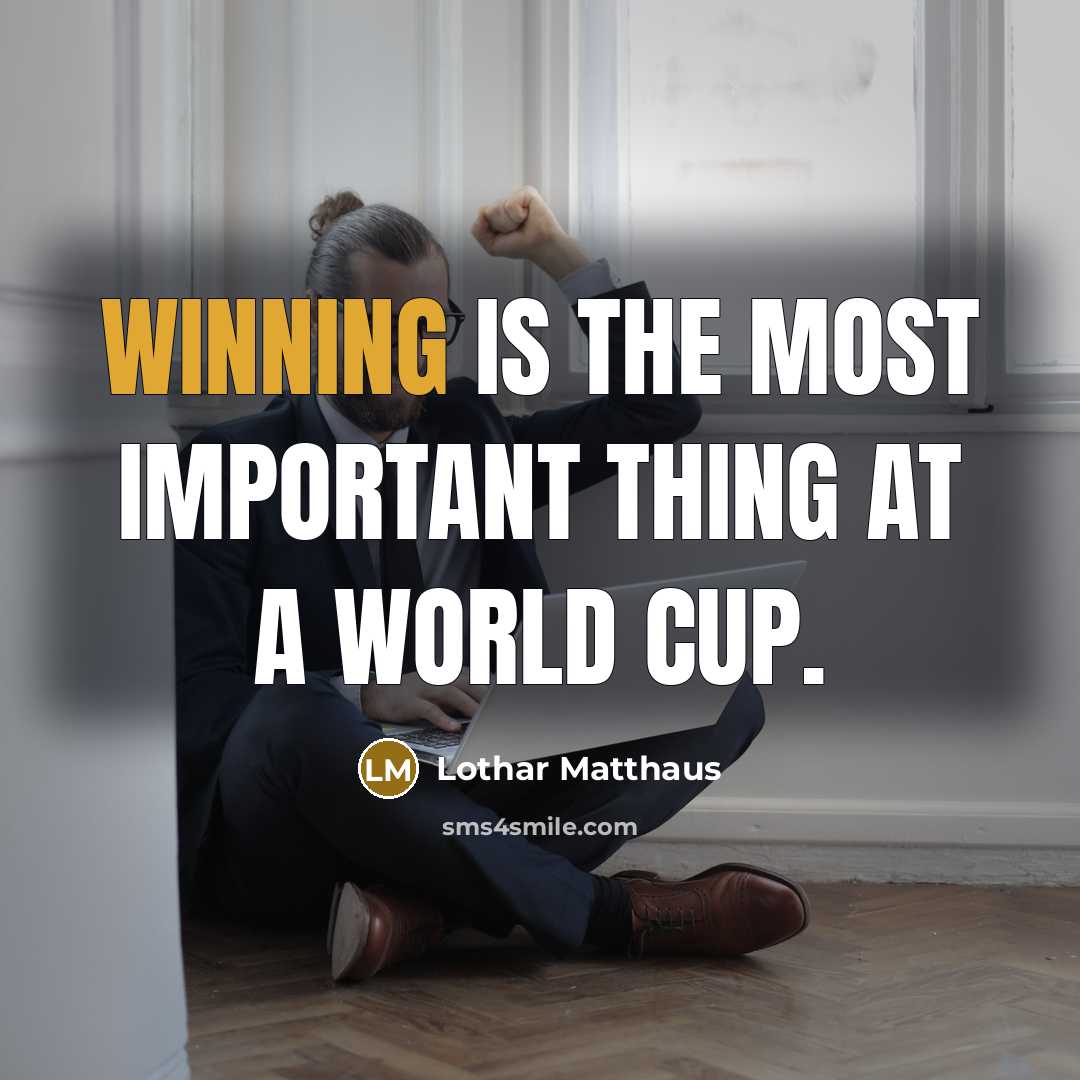 “Winning is the most important thing at a World Cup.…” quote by Lothar Matthaus