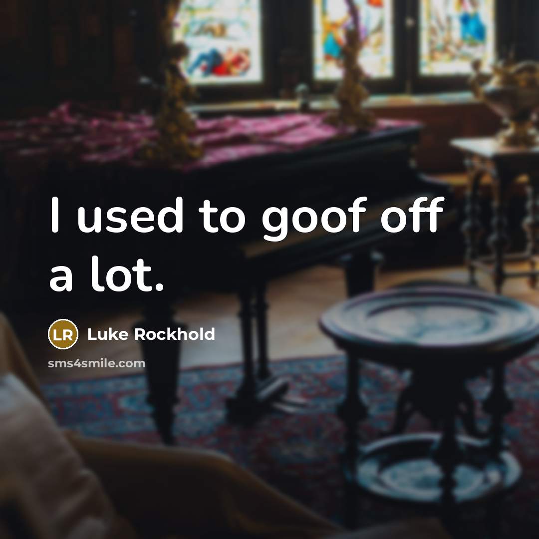 “I used to goof off a lot.…” quote by Luke Rockhold