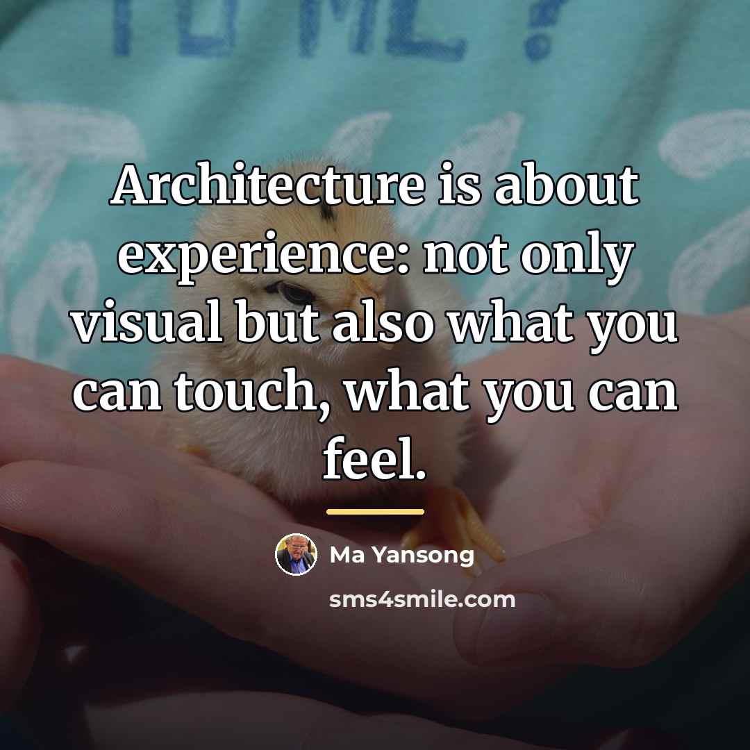 “Architecture is about experience: not only visual but also what…” quote by Ma Yansong