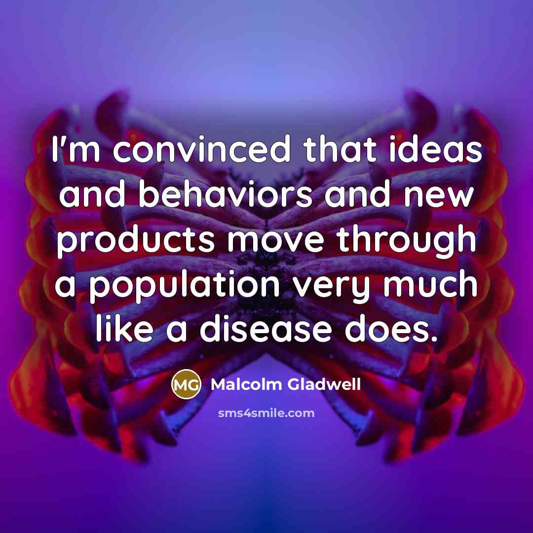 “I'm convinced that ideas and behaviors and new products move…” quote by Malcolm Gladwell