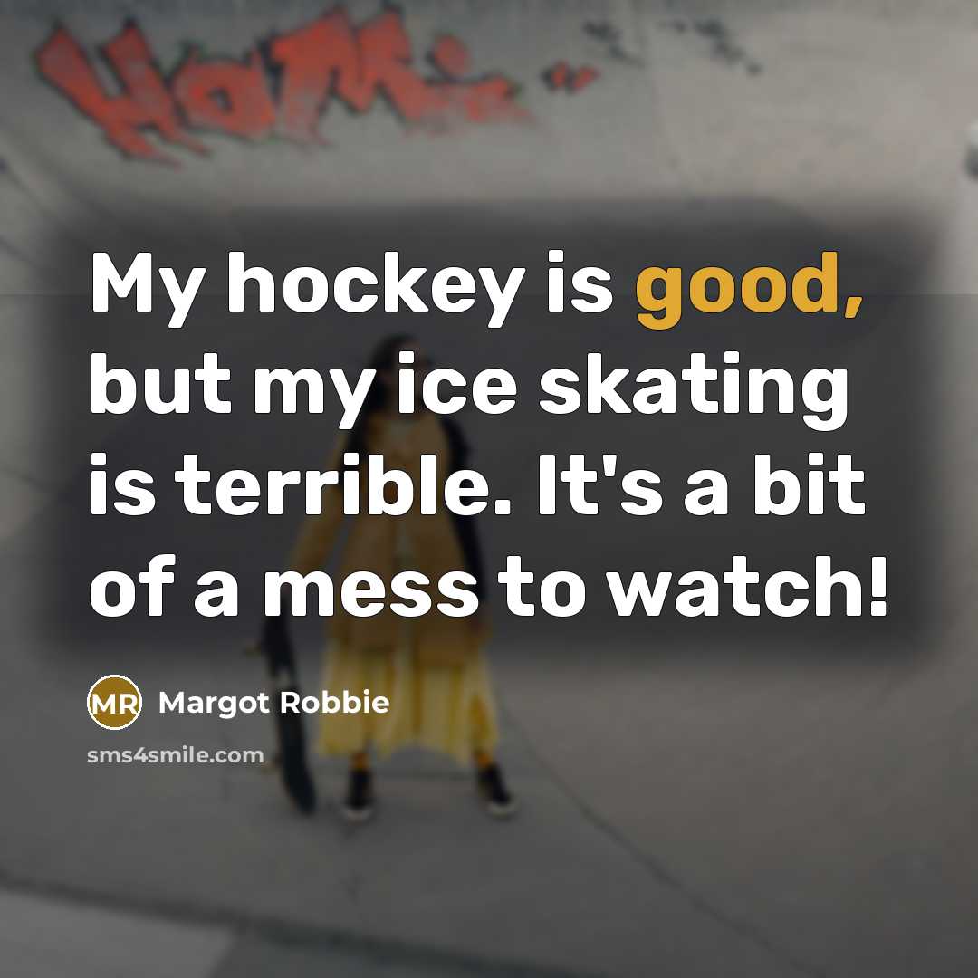 “My hockey is good, but my ice skating is terrible.…” quote by Margot Robbie