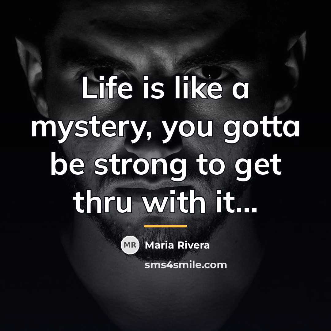 “Life is like a mystery, you gotta be strong to…” quote by Maria Rivera
