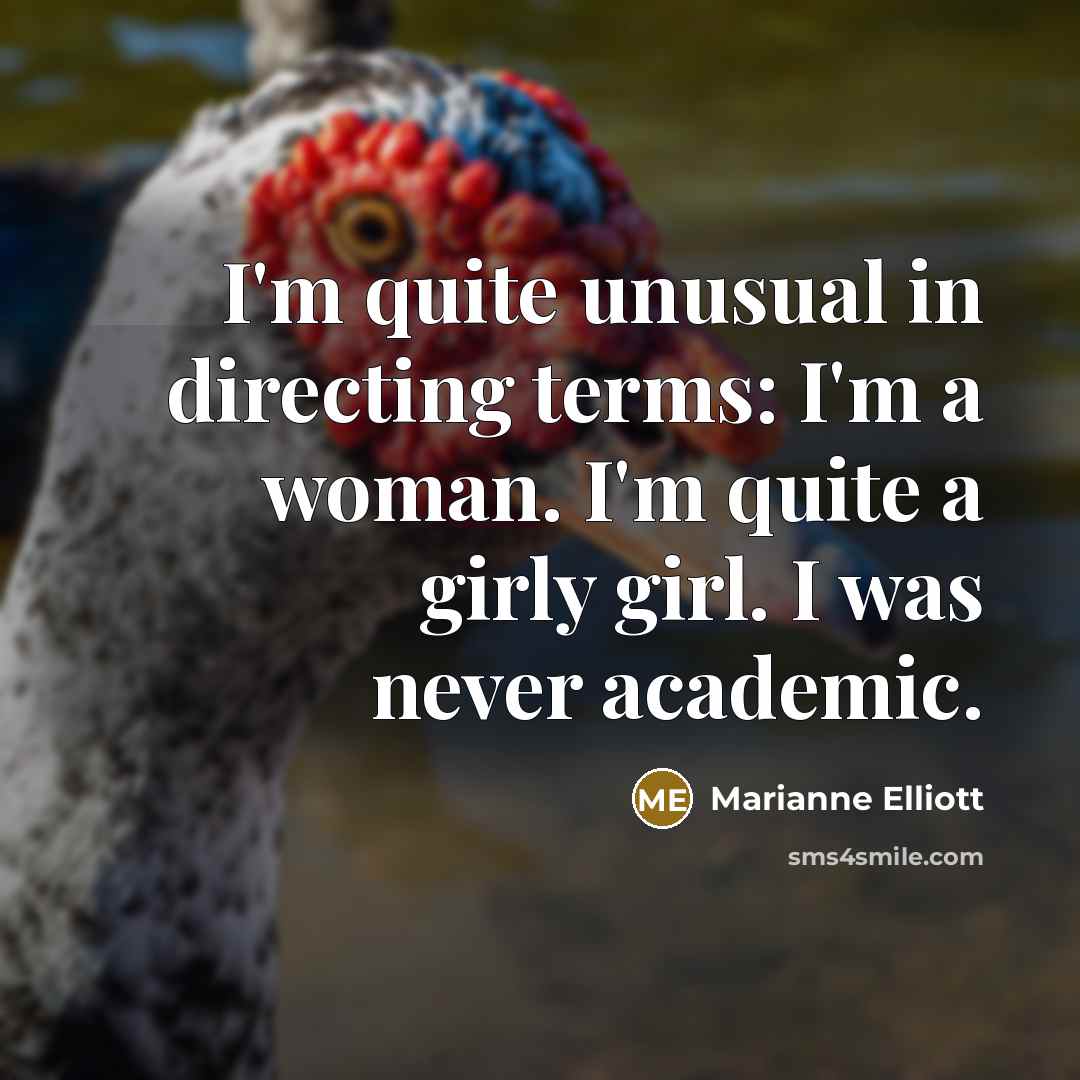 “I'm quite unusual in directing terms: I'm a woman. I'm…” quote by Marianne Elliott
