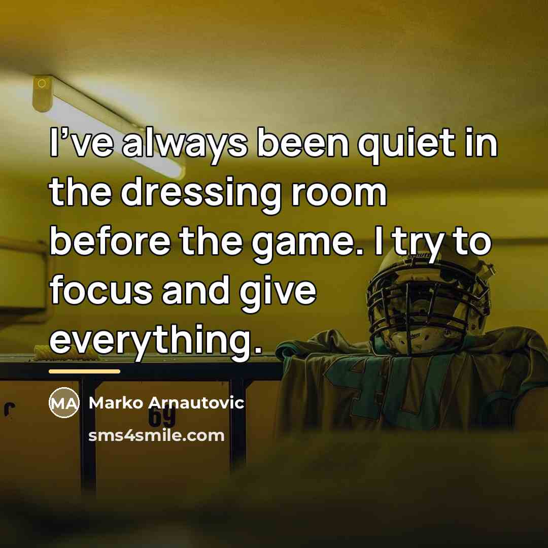 “I've always been quiet in the dressing room before the…” quote by Marko Arnautovic