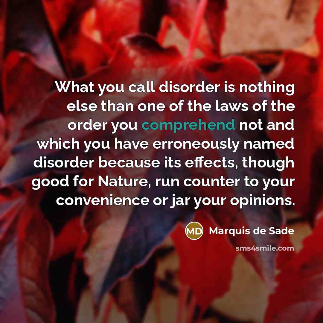 “What you call disorder is nothing else than one of…” quote by Marquis de Sade