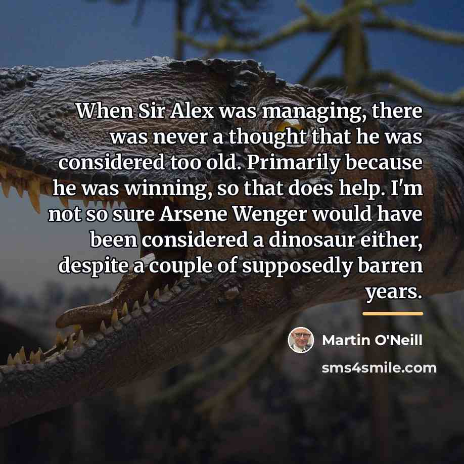 “When Sir Alex was managing, there was never a thought…” quote by Martin O'Neill