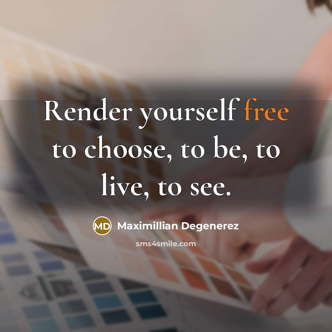 “Render yourself free to choose, to be, to live, to…” quote by Maximillian Degenerez