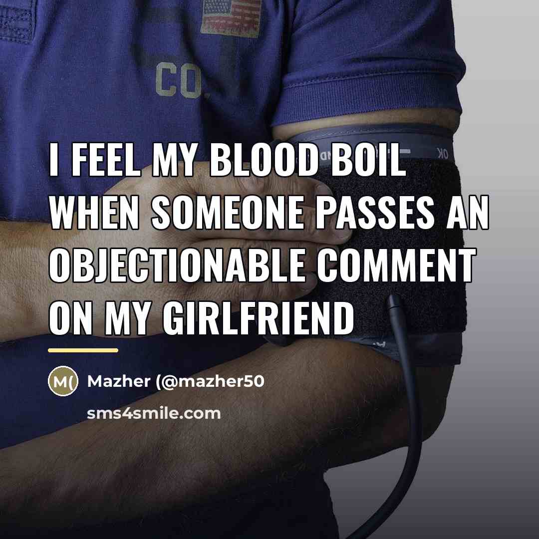 “I feel my blood boil when someone passes an objectionable…” quote by Mazher (@mazher50
