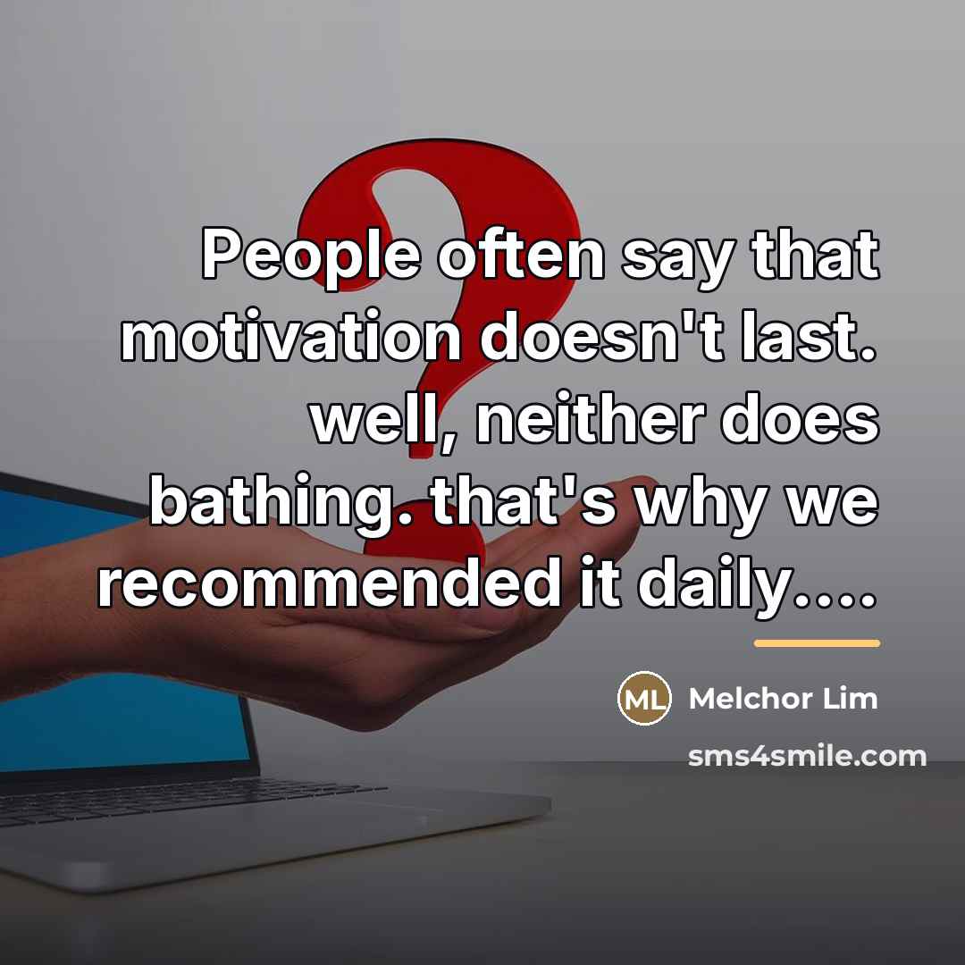 “People often say that motivation doesn't last. well, neither does…” quote by Melchor Lim