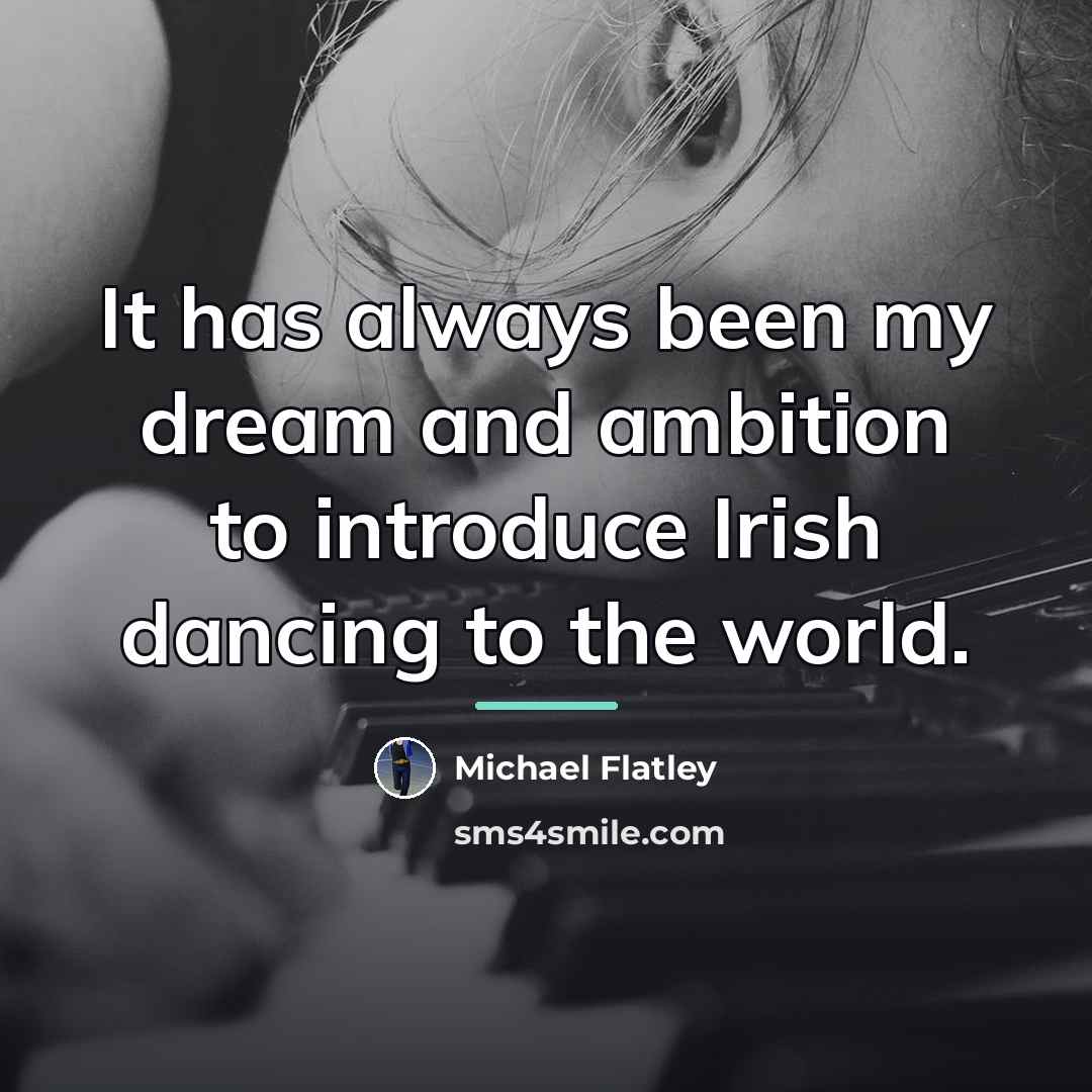 “It has always been my dream and ambition to introduce…” quote by Michael Flatley