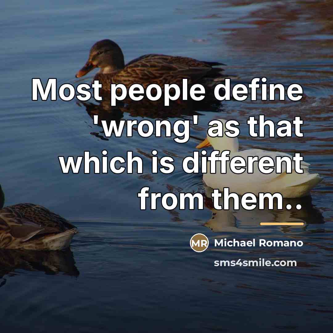 “Most people define 'wrong' as that which is different from…” quote by Michael Romano