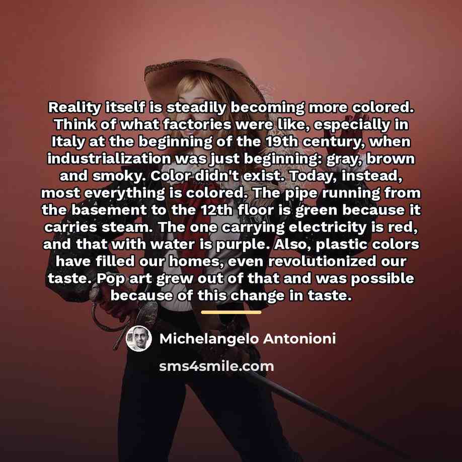 “Reality itself is steadily becoming more colored. Think of what…” quote by Michelangelo Antonioni