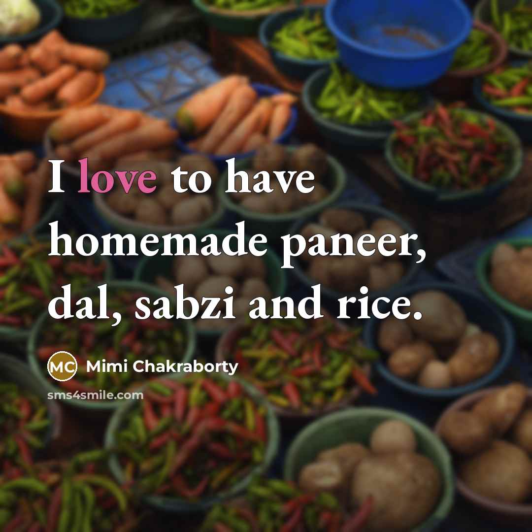 “I love to have homemade paneer, dal, sabzi and rice.” quote by Mimi Chakraborty