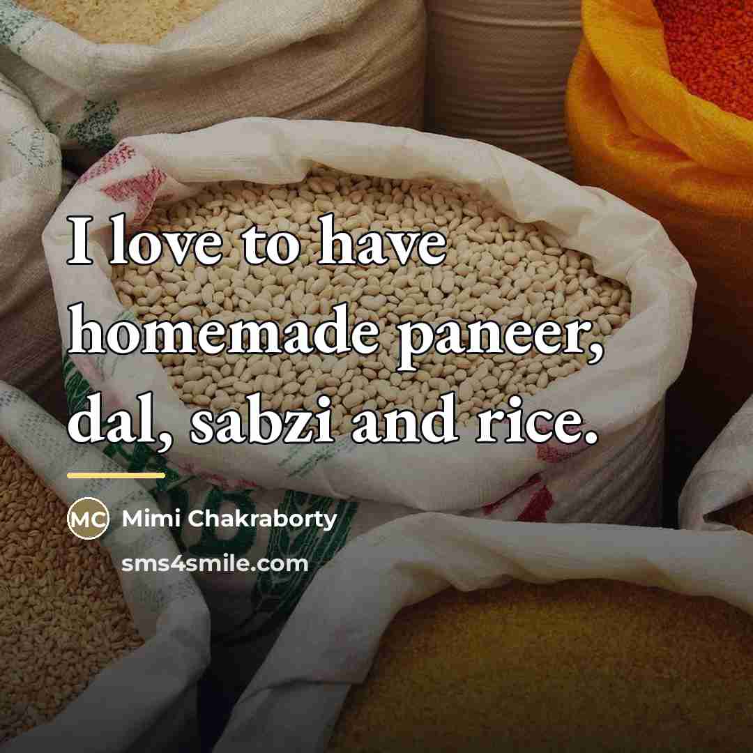 “I love to have homemade paneer, dal, sabzi and rice.…” quote by Mimi Chakraborty