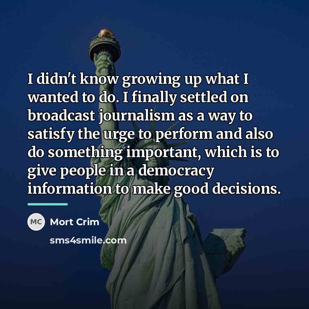 “I didn't know growing up what I wanted to do.…” quote by Mort Crim