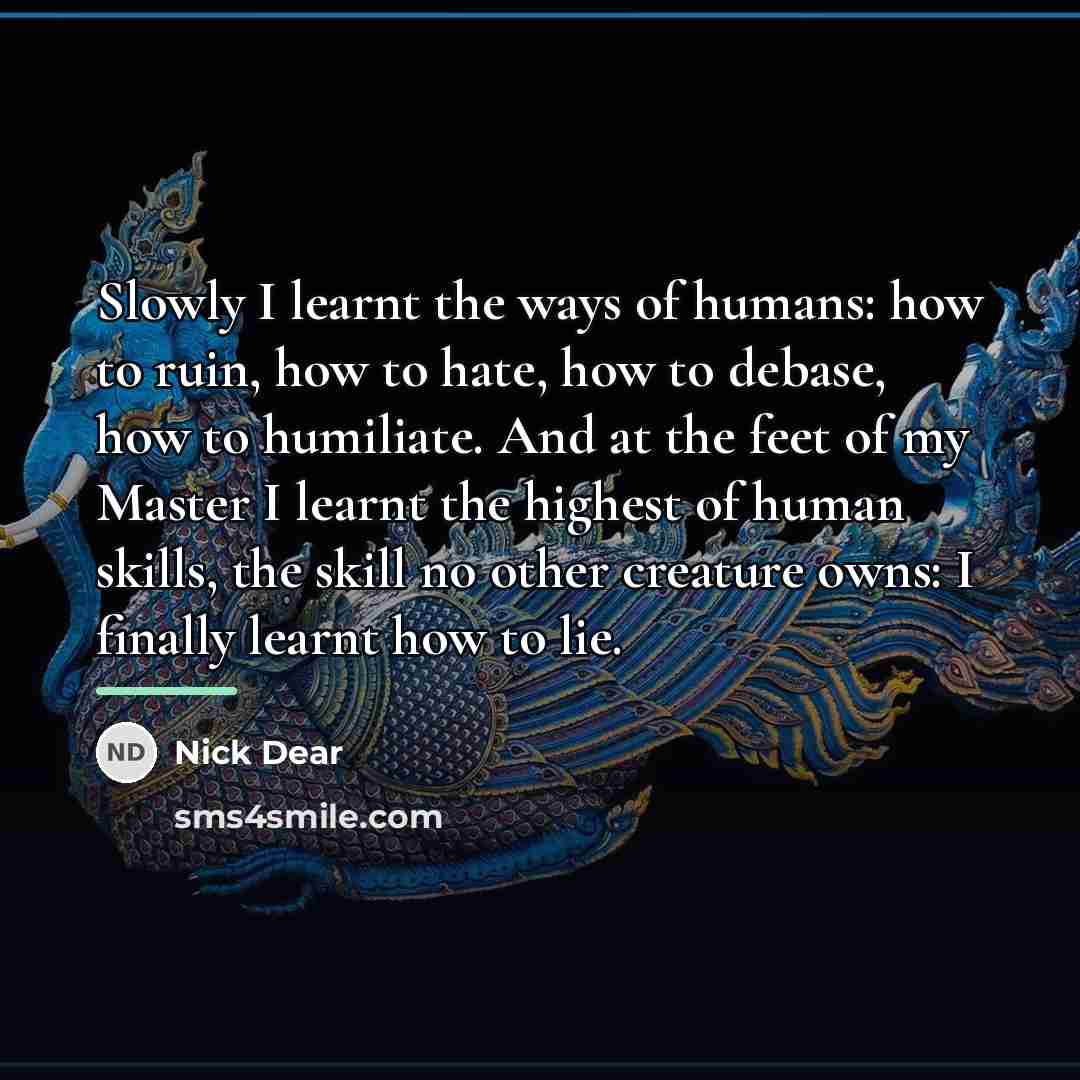 “Slowly I learnt the ways of humans: how to ruin,…” quote by Nick Dear