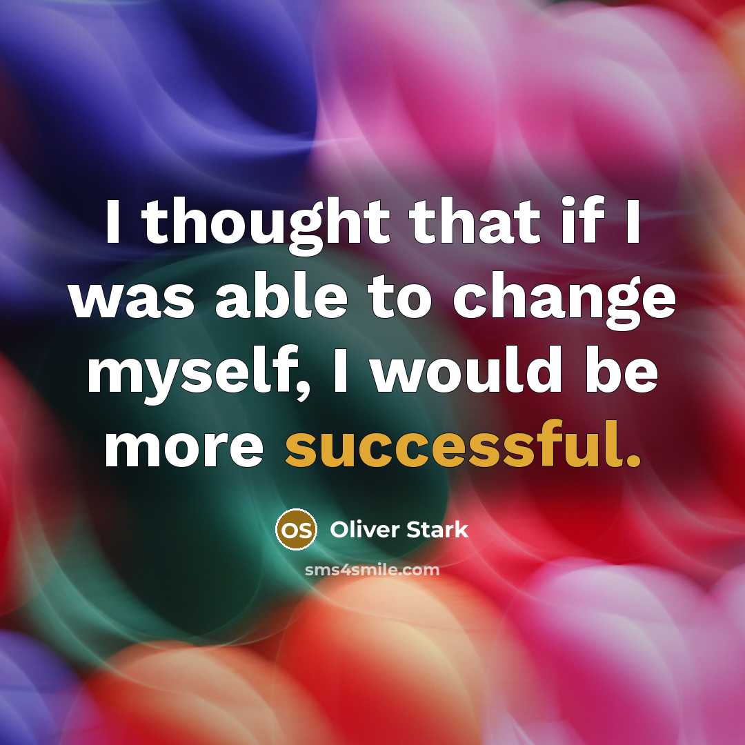 “I thought that if I was able to change myself,…” quote by Oliver Stark