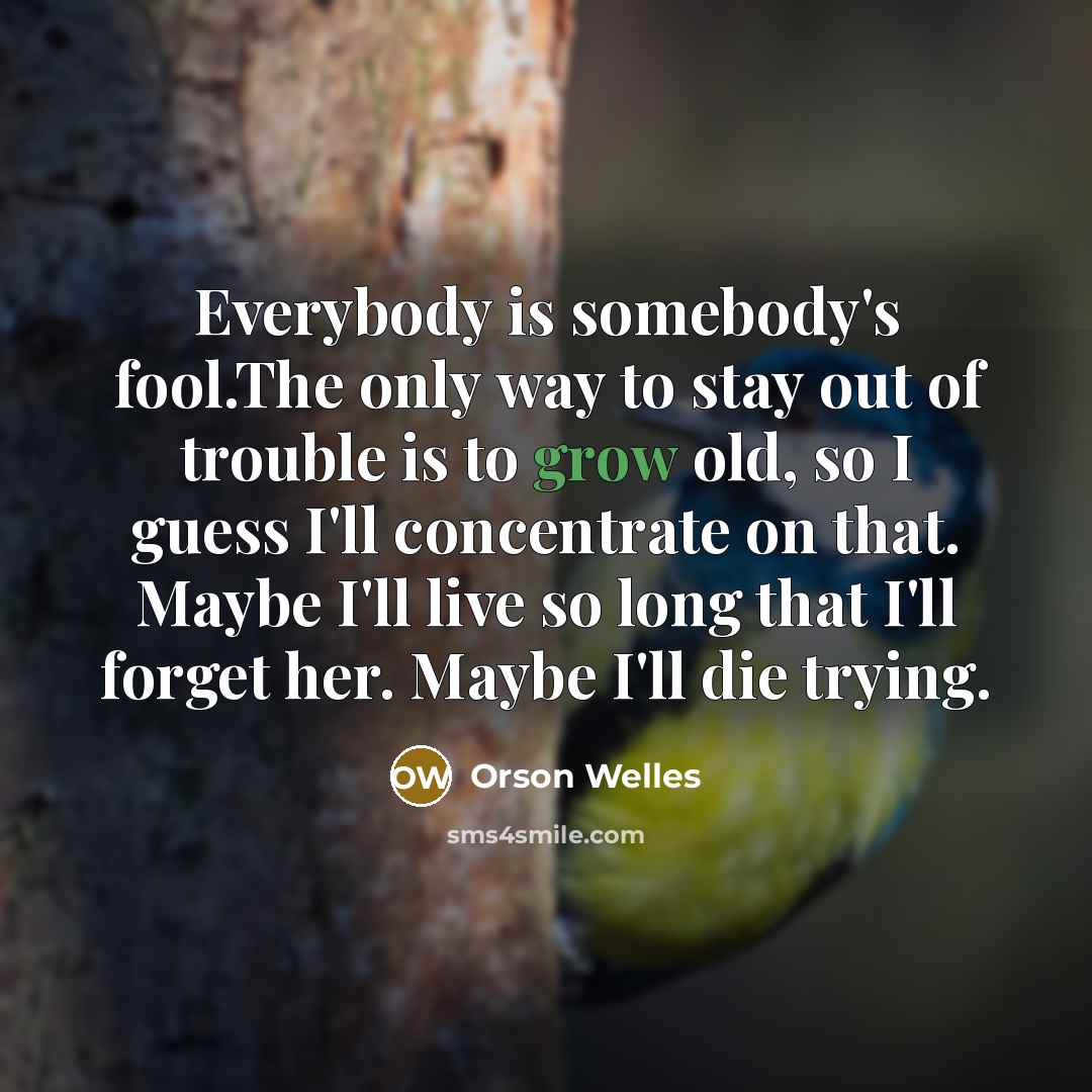 “Everybody is somebody's fool.The only way to stay out of…” quote by Orson Welles
