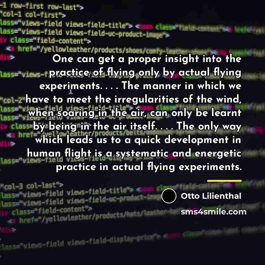 “One can get a proper insight into the practice of…” quote by Otto Lilienthal