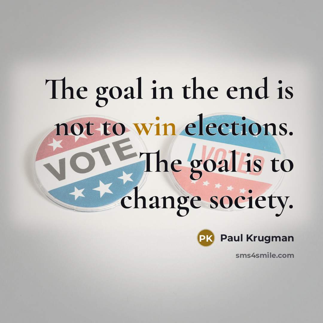 “The goal in the end is not to win elections.…” quote by Paul Krugman